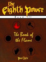 The Eighth Power 3 - The Eighth Power: Book III: The Book of the Flame