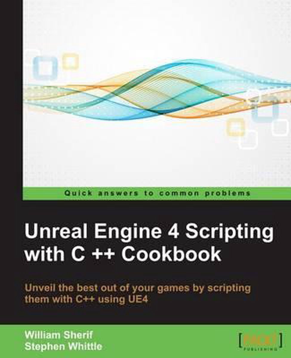 Bol Com Unreal Engine 4 Scripting With C Cookbook Ebook William Sherif