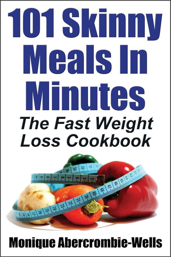 101 Skinny Meals In Minutes: The Fast Weight Loss Cookbook - ... - cover