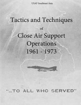 Tactics and Techniques of Close Air Support Operations 1961 - 1973