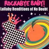 Rockabye Baby! Lullaby Renditions of No Doubt