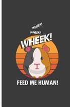 Wheek! Wheek! Wheek! Feed me Human!