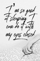 I'm So Good at Sleeping I Can Do It with My Eyes Closed