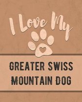 I Love My Greater Swiss Mountain Dog