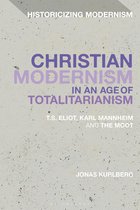 Historicizing Modernism - Christian Modernism in an Age of Totalitarianism