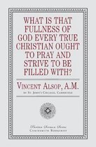 What Is That Fullness of God Every True Christian Ought to Pray and Strive to Be Filled With?