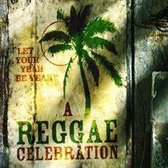Reggae Celebration: Let Your Yeah Be Yeah