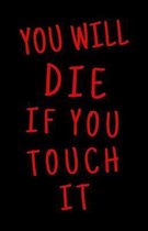 You will die if you touch it