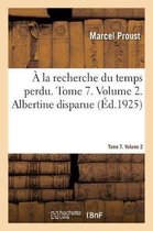 � La Recherche Du Temps Perdu. Tome 7. Volume 2. Albertine Disparue