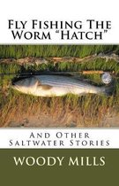 Fly Fishing The Worm Hatch