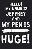 Hello! My Name Is JEFFREY And My Pen Is Huge!