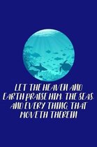 Let The Heaven And Earth Praise Him The Seas, And Every Thing That Moveth Therein