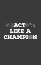 PrACTice Like a Champion