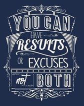 You Can Have Results Or Excuses Not Both