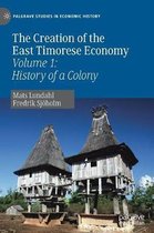 Palgrave Studies in Economic History-The Creation of the East Timorese Economy
