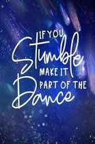 If You Stumble Make It Part Of The Dance