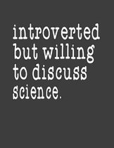 Introverted But Willing To Discuss Science