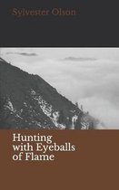 Hunting with Eyeballs of Flame