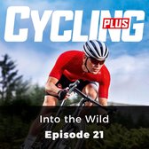 Cycling Plus: Into the Wild