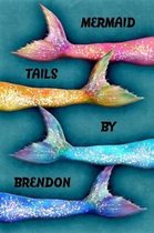 Mermaid Tails by Brendon