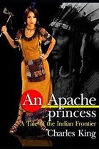 An Apache Princess: A Tale of the Indian Frontier