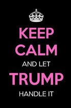 Keep Calm and Let Trump Handle It