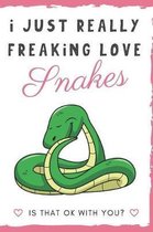 I Just Really Freaking Love Snakes. Is That OK With You?