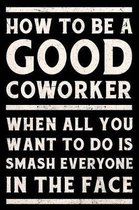 How to Be a Good Coworker When All You Want to Do is Smash Everyone in the Face Journal White