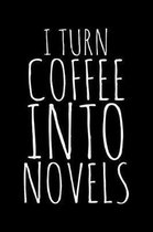 I turn coffee into novels