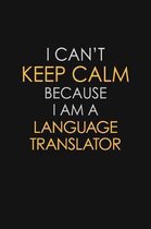 I Can't Keep Calm Because I Am A Language Translator