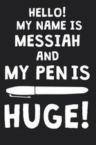 Hello! My Name Is MESSIAH And My Pen Is Huge!