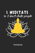 I Meditate So I Dont Choke People Notebook