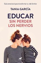Educar Sin Perder Los Nervios: La GuÃ­a Emocional Para Transformar Tu Vida Familiar Con Respeto Y EmpatÃ­a / Raising Kids with Ease