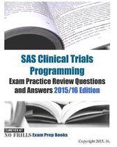 SAS Clinical Trials Programming Exam Practice Review Questions and Answers 2015/16 Edition