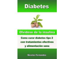 Diabetes - Olv�dese de la insulina - Como curar diabetes tipo 2 con tratamientos efectivos y alimentaci�n sana