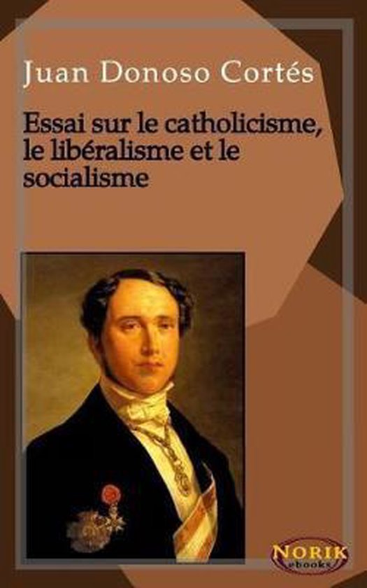 Essai sur le catholicisme, le lib ralisme et le socialisme
