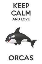 Keep Calm And Love Orcas