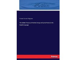The Golden Treasury of the Best Songs and Lyrical Poems in the English Language