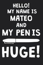 Hello! My Name Is MATEO And My Pen Is Huge!