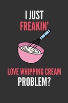 I Just Freakin' Love Whipping Cream