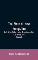 The State Of New Hampshire. Rolls Of The Soldiers In The Revolutionary War, 1775, To May, 1777