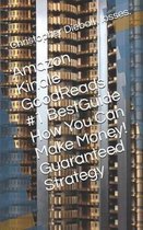 Amazon Kindle GoodReads #1 BestGuide How You Can Make Money! Guaranteed Strategy