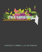 I'm Gardening Garden Planner Log Notebook