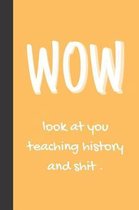 WOW - Look At You Teaching History And Shit.