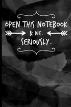 Open This Notebook & Die. Seriously.