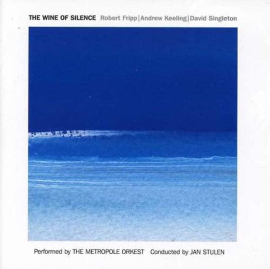 Robert Fripp, Andrew Keeling, David Singleton, Metropole Orchestra - The Wine Of Silence (CD)
