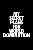 My Secret Plans For World Domination