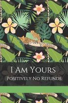 I Am Yours Positively No Refunds