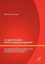 Ist geschlossene Unterbringung zeitgemass? Eine explorative Studie zur Untersuchung von geschlossenen Einrichtungen der Psychiatrie in Oberbayern