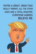 You're a Great, Great Dad. Really Terrific, All The Other Dads are a Total Disaster. Everyone Agrees, Believe Me